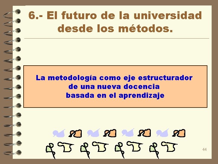 6. - El futuro de la universidad desde los métodos. La metodología como eje