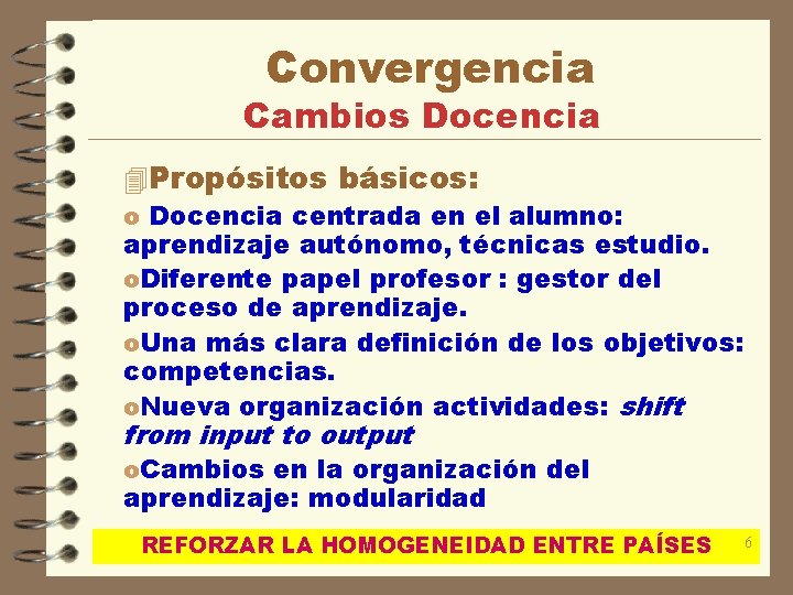 Convergencia Cambios Docencia 4 Propósitos básicos: o Docencia centrada en el alumno: aprendizaje autónomo,