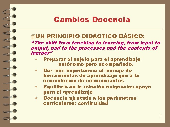 Cambios Docencia 4 UN PRINCIPIO DIDÁCTICO BÁSICO: “The shift from teaching to learning, from