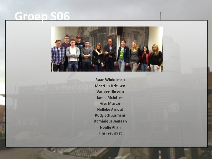 Groep S 06 Roan Winkelman Maarten Driessen Wouter Hinssen Jamie Mc. Intosh Vive Massar