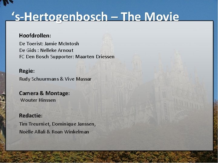 ‘s-Hertogenbosch – The Movie Hoofdrollen: De Toerist: Jamie Mc. Intosh De Gids : Nelleke