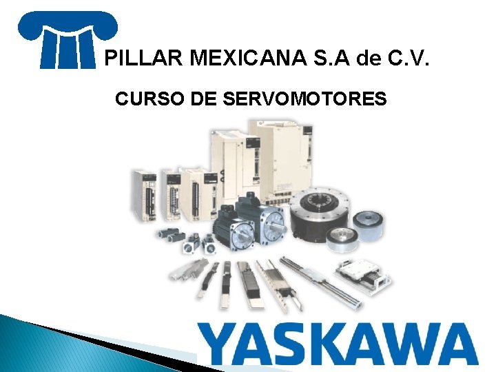 PILLAR MEXICANA S. A de C. V. CURSO DE SERVOMOTORES 