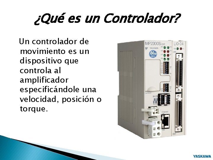 ¿Qué es un Controlador? Un controlador de movimiento es un dispositivo que controla al