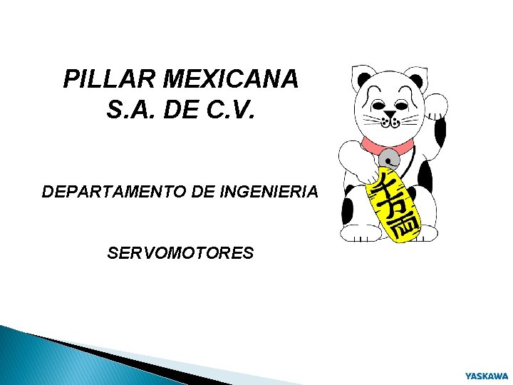 PILLAR MEXICANA S. A. DE C. V. DEPARTAMENTO DE INGENIERIA SERVOMOTORES 