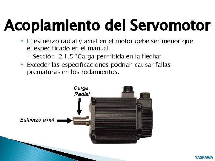 Acoplamiento del Servomotor El esfuerzo radial y axial en el motor debe ser menor