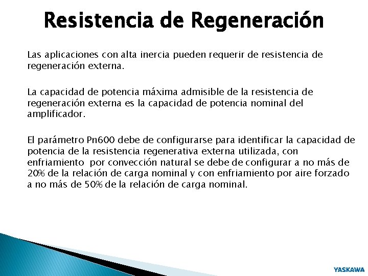 Resistencia de Regeneración Las aplicaciones con alta inercia pueden requerir de resistencia de regeneración