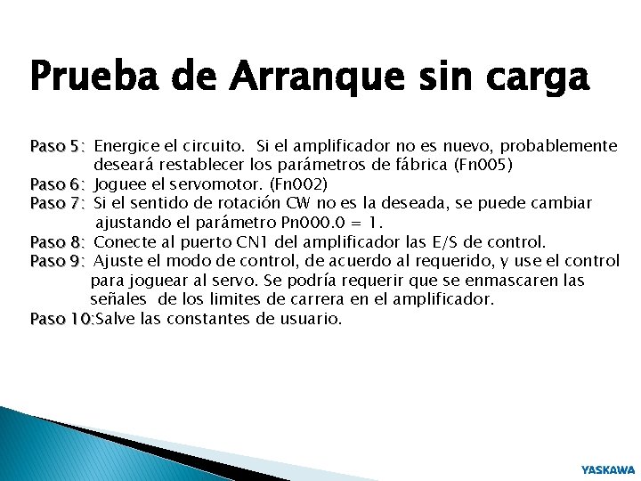 Prueba de Arranque sin carga Paso 5: Energice el circuito. Si el amplificador no