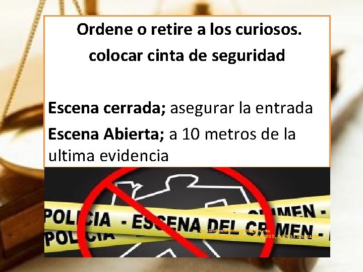 Ordene o retire a los curiosos. colocar cinta de seguridad Escena cerrada; asegurar la