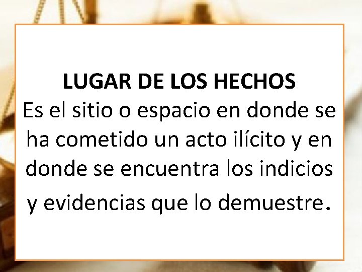 LUGAR DE LOS HECHOS Es el sitio o espacio en donde se ha cometido