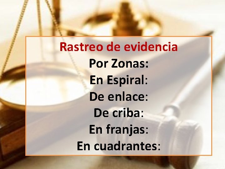 Rastreo de evidencia Por Zonas: En Espiral: De enlace: De criba: En franjas: En