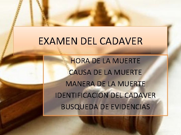 EXAMEN DEL CADAVER HORA DE LA MUERTE CAUSA DE LA MUERTE MANERA DE LA