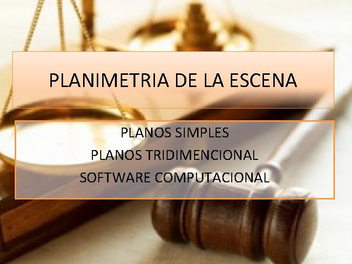 PLANIMETRIA DE LA ESCENA PLANOS SIMPLES PLANOS TRIDIMENCIONAL SOFTWARE COMPUTACIONAL 