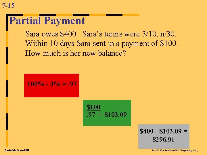 7 -15 Partial Payment l Sara owes $400. Sara’s terms were 3/10, n/30. Within