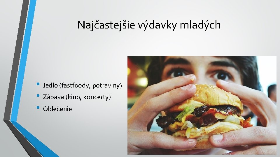 Najčastejšie výdavky mladých • Jedlo (fastfoody, potraviny) • Zábava (kino, koncerty) • Oblečenie 