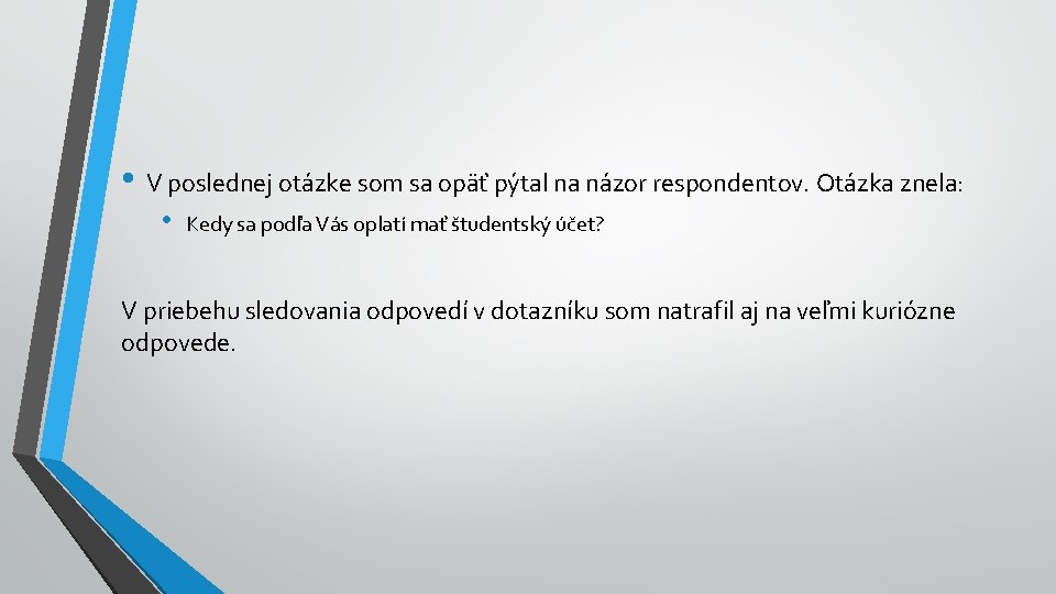  • V poslednej otázke som sa opäť pýtal na názor respondentov. Otázka znela: