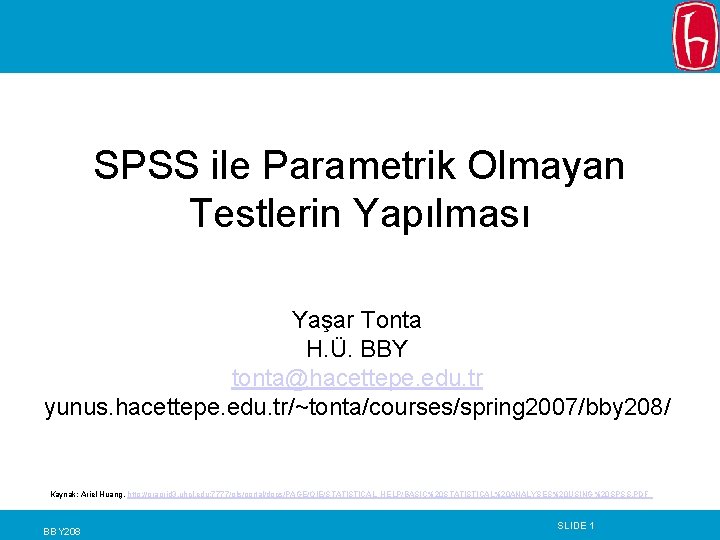 SPSS ile Parametrik Olmayan Testlerin Yapılması Yaşar Tonta H. Ü. BBY tonta@hacettepe. edu. tr SPSS ile Parametrik Olmayan Testlerin Yapılması Yaşar Tonta H. Ü. BBY tonta@hacettepe. edu. tr