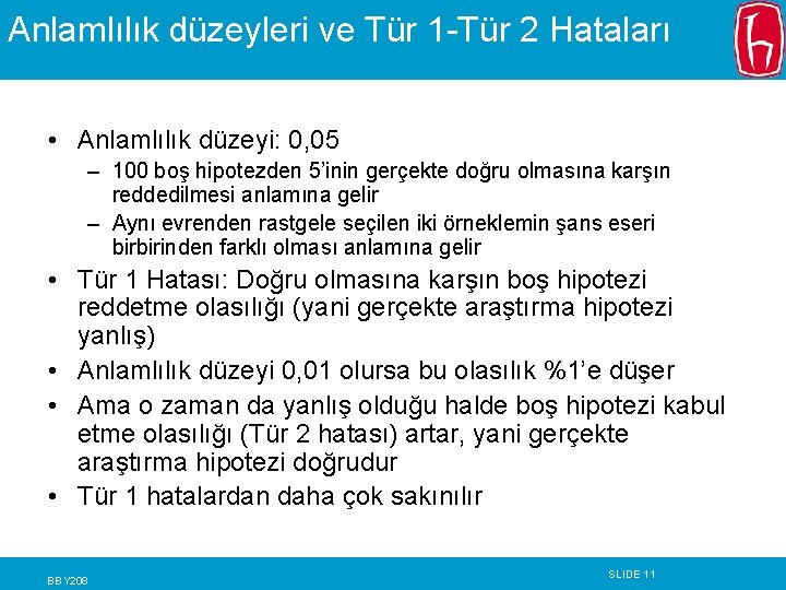 Anlamlılık düzeyleri ve Tür 1 -Tür 2 Hataları • Anlamlılık düzeyi: 0, 05 – Anlamlılık düzeyleri ve Tür 1 -Tür 2 Hataları • Anlamlılık düzeyi: 0, 05 –