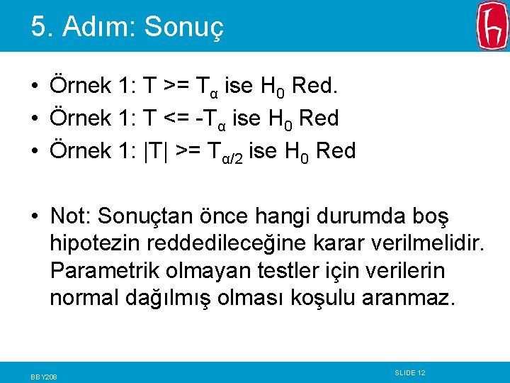5. Adım: Sonuç • Örnek 1: T >= Tα ise H 0 Red. • 5. Adım: Sonuç • Örnek 1: T >= Tα ise H 0 Red. •