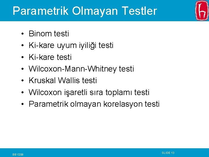 Parametrik Olmayan Testler • • BBY 208 Binom testi Ki-kare uyum iyiliği testi Ki-kare Parametrik Olmayan Testler • • BBY 208 Binom testi Ki-kare uyum iyiliği testi Ki-kare