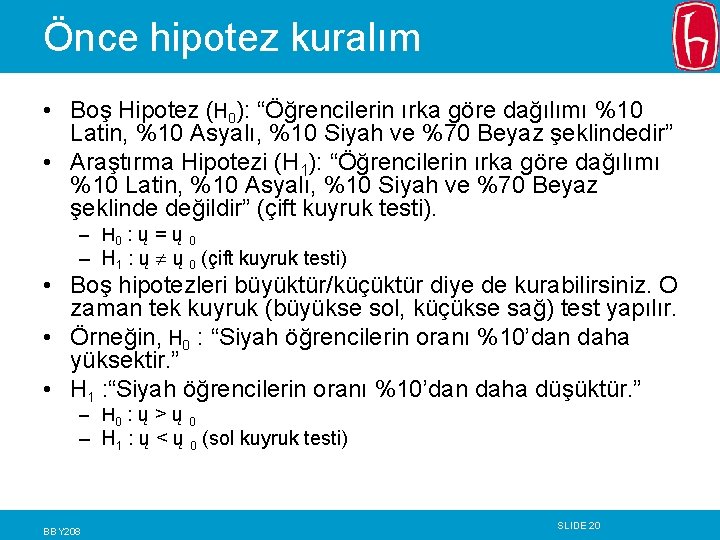 Önce hipotez kuralım • Boş Hipotez (H 0): “Öğrencilerin ırka göre dağılımı %10 Latin, Önce hipotez kuralım • Boş Hipotez (H 0): “Öğrencilerin ırka göre dağılımı %10 Latin,