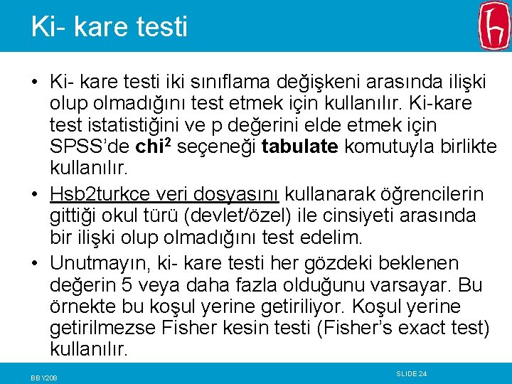Ki- kare testi • Ki- kare testi iki sınıflama değişkeni arasında ilişki olup olmadığını Ki- kare testi • Ki- kare testi iki sınıflama değişkeni arasında ilişki olup olmadığını