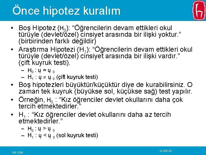 Önce hipotez kuralım • Boş Hipotez (H 0): “Öğrencilerin devam ettikleri okul türüyle (devlet/özel) Önce hipotez kuralım • Boş Hipotez (H 0): “Öğrencilerin devam ettikleri okul türüyle (devlet/özel)