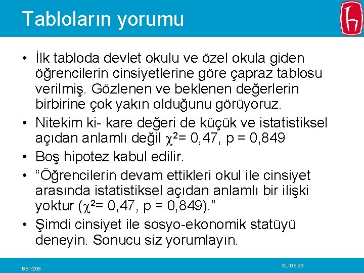 Tabloların yorumu • İlk tabloda devlet okulu ve özel okula giden öğrencilerin cinsiyetlerine göre Tabloların yorumu • İlk tabloda devlet okulu ve özel okula giden öğrencilerin cinsiyetlerine göre