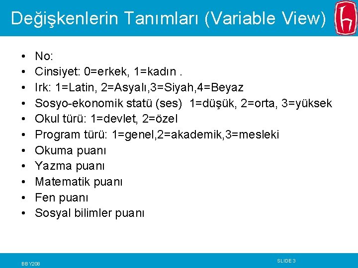 Değişkenlerin Tanımları (Variable View) • • • No: Cinsiyet: 0=erkek, 1=kadın. Irk: 1=Latin, 2=Asyalı, Değişkenlerin Tanımları (Variable View) • • • No: Cinsiyet: 0=erkek, 1=kadın. Irk: 1=Latin, 2=Asyalı,