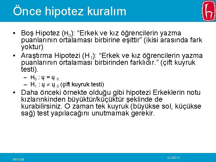 Önce hipotez kuralım • Boş Hipotez (H 0): “Erkek ve kız öğrencilerin yazma puanlarının Önce hipotez kuralım • Boş Hipotez (H 0): “Erkek ve kız öğrencilerin yazma puanlarının