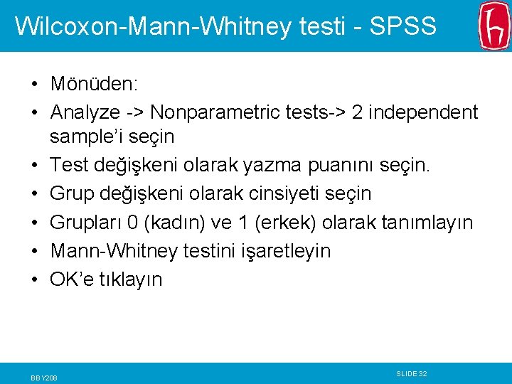Wilcoxon-Mann-Whitney testi - SPSS • Mönüden: • Analyze -> Nonparametric tests-> 2 independent sample’i Wilcoxon-Mann-Whitney testi - SPSS • Mönüden: • Analyze -> Nonparametric tests-> 2 independent sample’i