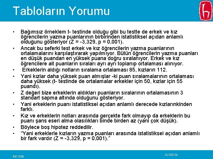 Tabloların Yorumu • • • Bağımsız örneklem t- testinde olduğu gibi bu testte de Tabloların Yorumu • • • Bağımsız örneklem t- testinde olduğu gibi bu testte de