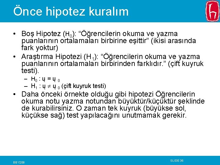 Önce hipotez kuralım • Boş Hipotez (H 0): “Öğrencilerin okuma ve yazma puanlarının ortalamaları Önce hipotez kuralım • Boş Hipotez (H 0): “Öğrencilerin okuma ve yazma puanlarının ortalamaları