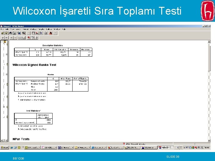 Wilcoxon İşaretli Sıra Toplamı Testi BBY 208 SLIDE 38 Wilcoxon İşaretli Sıra Toplamı Testi BBY 208 SLIDE 38