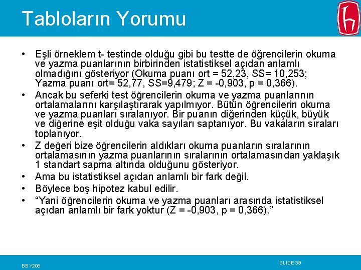 Tabloların Yorumu • Eşli örneklem t- testinde olduğu gibi bu testte de öğrencilerin okuma Tabloların Yorumu • Eşli örneklem t- testinde olduğu gibi bu testte de öğrencilerin okuma