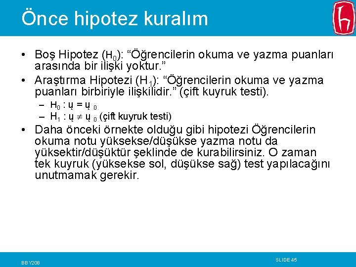 Önce hipotez kuralım • Boş Hipotez (H 0): “Öğrencilerin okuma ve yazma puanları arasında Önce hipotez kuralım • Boş Hipotez (H 0): “Öğrencilerin okuma ve yazma puanları arasında