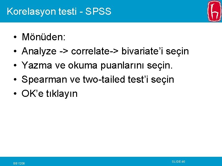 Korelasyon testi - SPSS • • • Mönüden: Analyze -> correlate-> bivariate’i seçin Yazma Korelasyon testi - SPSS • • • Mönüden: Analyze -> correlate-> bivariate’i seçin Yazma