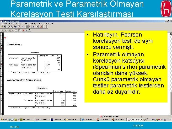Parametrik ve Parametrik Olmayan Korelasyon Testi Karşılaştırması • Hatırlayın, Pearson korelasyon testi de aynı Parametrik ve Parametrik Olmayan Korelasyon Testi Karşılaştırması • Hatırlayın, Pearson korelasyon testi de aynı