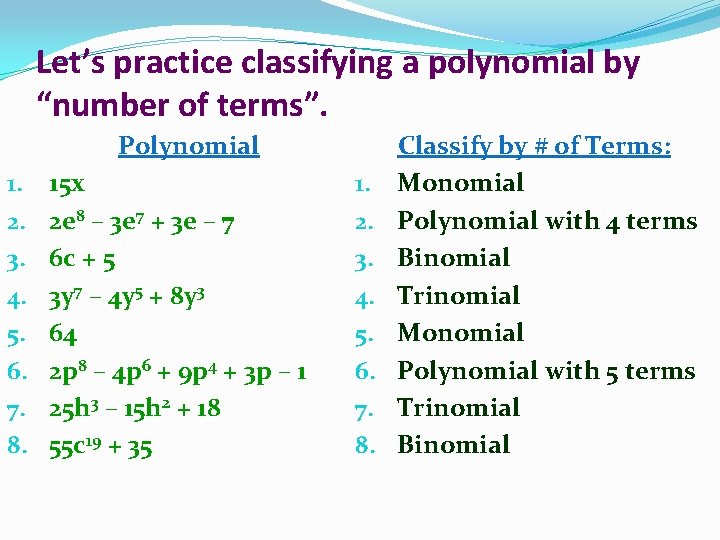 Let’s practice classifying a polynomial by “number of terms”. Polynomial 1. 2. 3. 4.