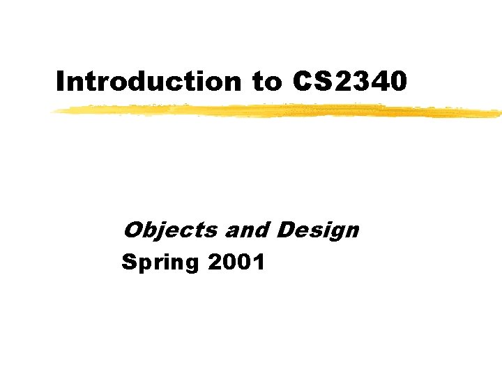 Introduction to CS 2340 Objects and Design Spring 2001 
