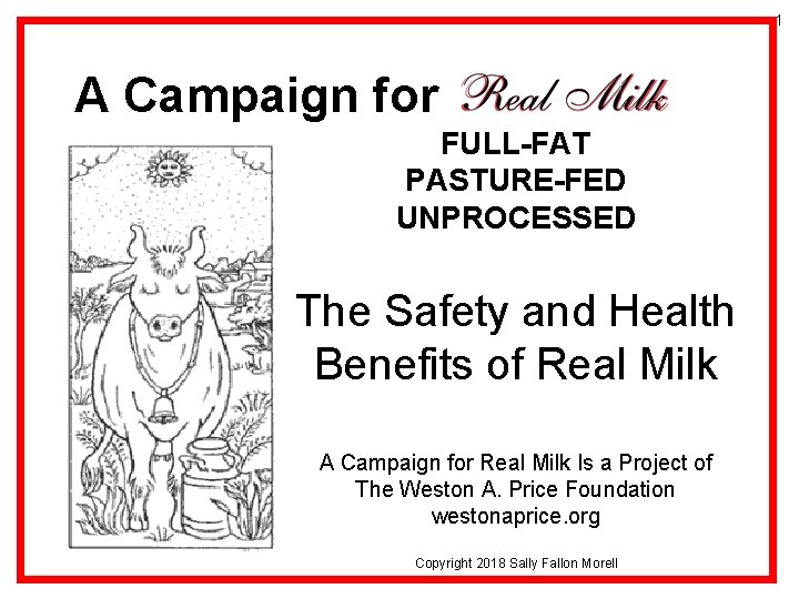 1 A Campaign for FULL-FAT PASTURE-FED UNPROCESSED The Safety and Health Benefits of Real