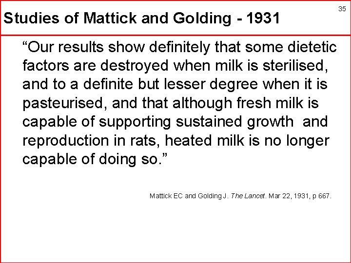 Studies of Mattick and Golding - 1931 35 “Our results show definitely that some