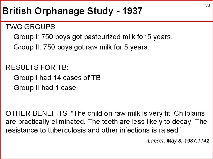 38 British Orphanage Study - 1937 TWO GROUPS: Group I: 750 boys got pasteurized