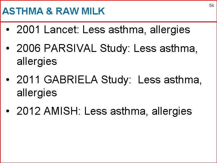 ASTHMA & RAW MILK 56 • 2001 Lancet: Less asthma, allergies • 2006 PARSIVAL