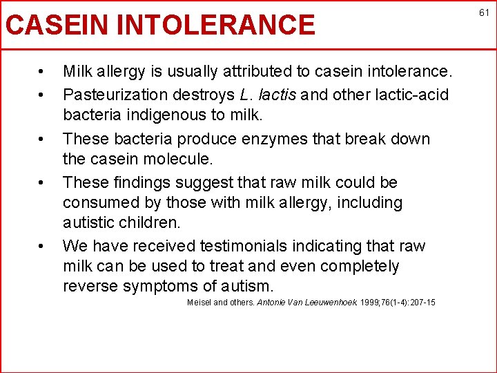 CASEIN INTOLERANCE • • • Milk allergy is usually attributed to casein intolerance. Pasteurization