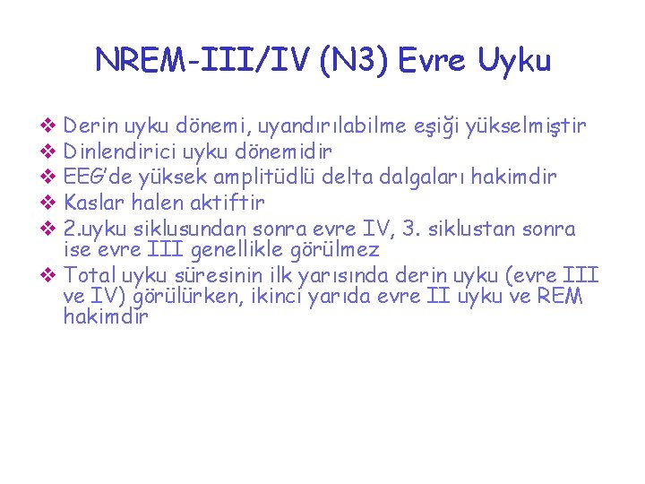 NREM-III/IV (N 3) Evre Uyku v Derin uyku dönemi, uyandırılabilme eşiği yükselmiştir v Dinlendirici