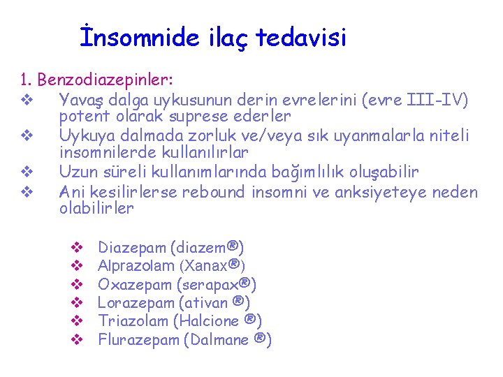 İnsomnide ilaç tedavisi 1. Benzodiazepinler: v Yavaş dalga uykusunun derin evrelerini (evre III-IV) potent