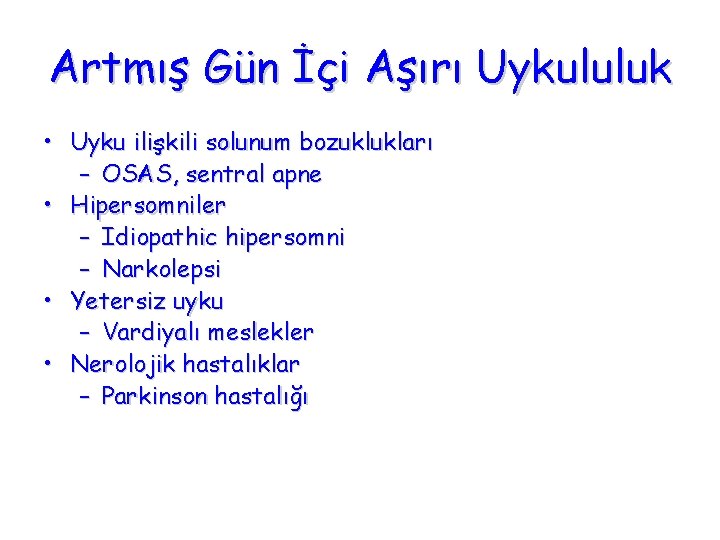 Artmış Gün İçi Aşırı Uykululuk • Uyku ilişkili solunum bozuklukları – OSAS, sentral apne