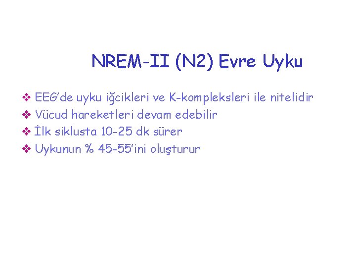 NREM-II (N 2) Evre Uyku v EEG’de uyku iğcikleri ve K-kompleksleri ile nitelidir v