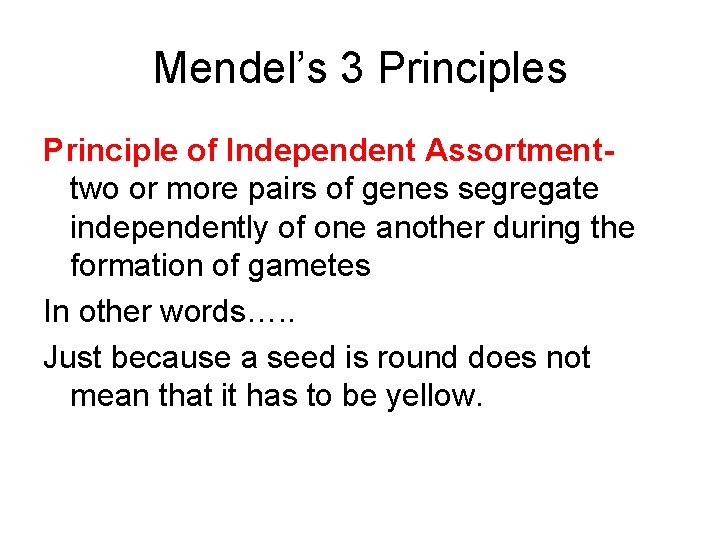 Mendel’s 3 Principles Principle of Independent Assortmenttwo or more pairs of genes segregate independently