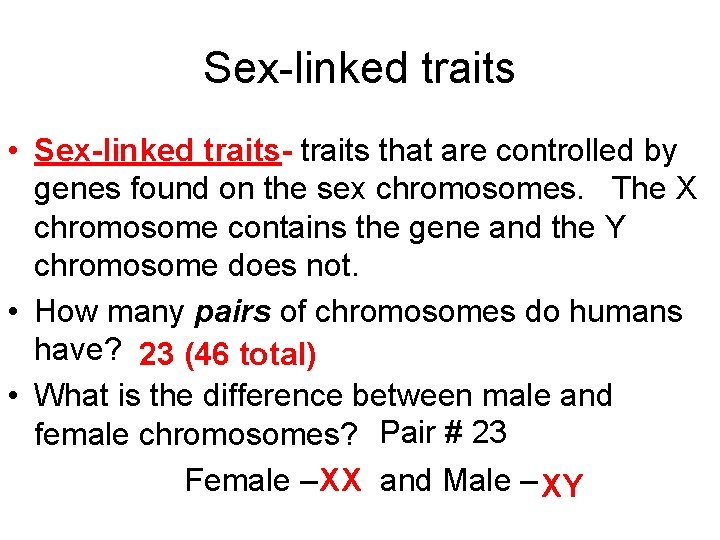 Sex-linked traits • Sex-linked traits- traits that are controlled by genes found on the